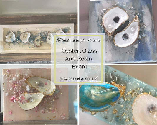 01/24/25 Friday 6:00 PM Oyster & Glass w Resin Event